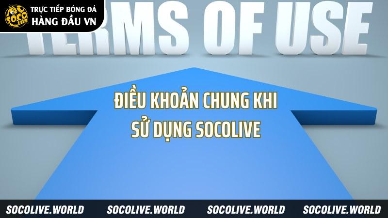Điều khoản chung khi sử dụng socolive